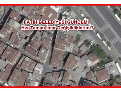 Fatih Belediyesi Meclisinde Tek Konu İmar mı?