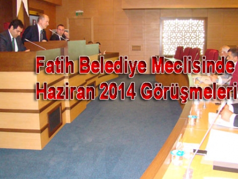 Fatih belediye meclisinde Haziran gündemi başladı