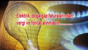 Faturalardan vergi ve fonlar bir yıl alınmasın