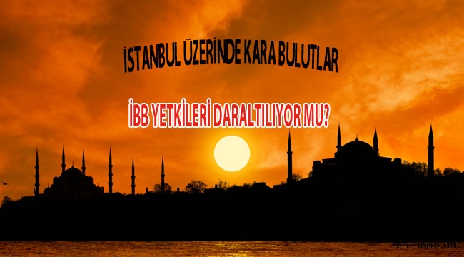 İBB Yetkileri Kısıtlanacak mı?