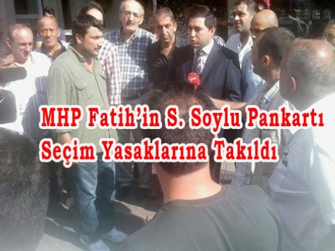 MHP S. Soylu Pankartı Seçim Yasakları nedeniyle indirildi