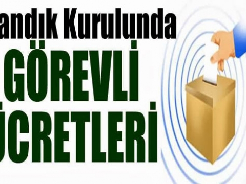 30 Mart 2014 Yerel Seçim Sandık başında görev alma ücreti 