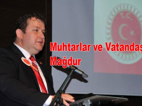 MUHTAR HALKIN KARŞISINDA MAĞDUR EDİLİYOR