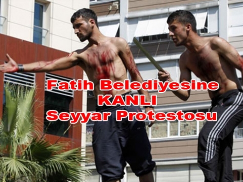 Fatih belediyesi önünde kanlı seyyar eylemi