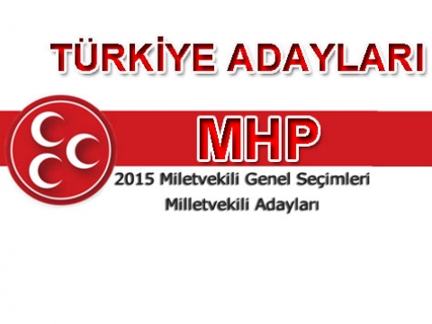 MHP 2015 TBMM adayları belli oldu
