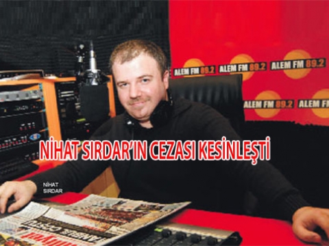 Radyocu Nihat Sırdar Rütük cezası kesinleşti