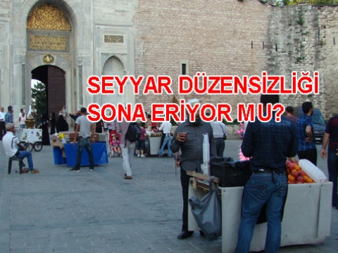 İstanbul'da Seyyar Kabusu Sona Erecekmi