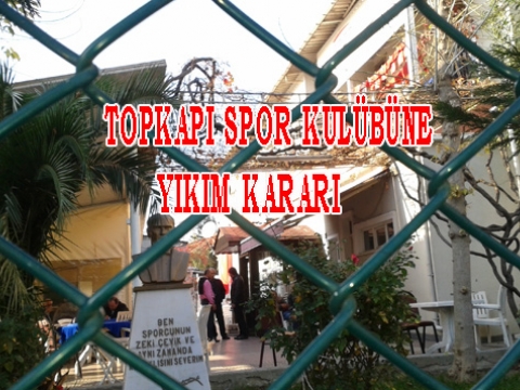 Topkapı Spor Kulübüne Yıkım kararı