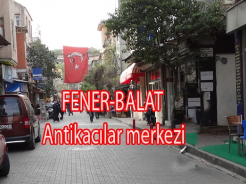 Fener Balat antikacılarında herşey çok ucuz