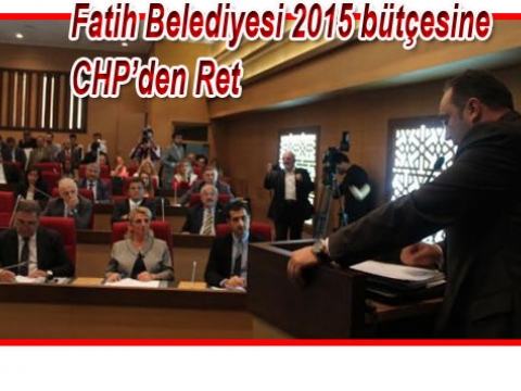 Fatih Belediyesi 2015 bütçesine CHP'den tepki 