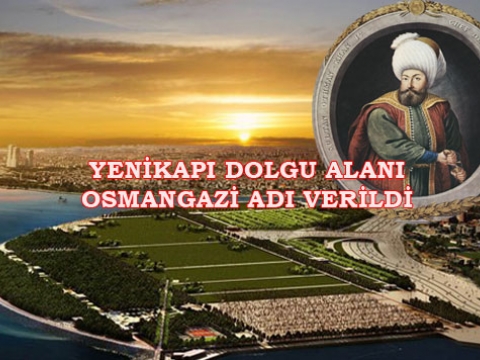 Yenikapı dolgu alanı Osmangazi Oldu