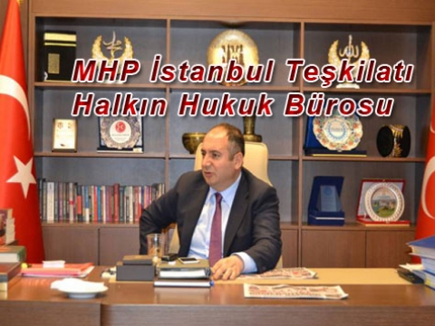 MHP il teşkilatı İstanbul'un avukatlığını yapacak