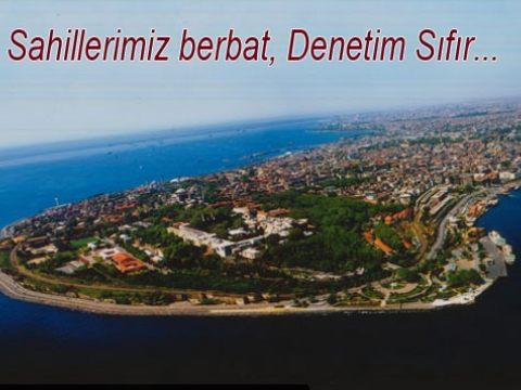 Sahillerimiz berbat, pislik içinde ve işgal altında