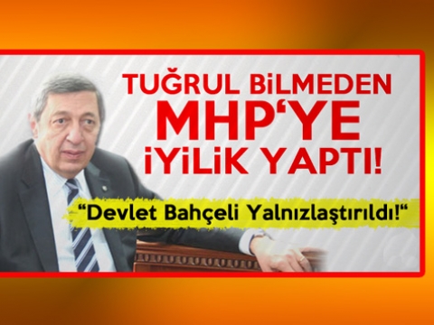 Tuğrul MHP'ye Bilmeden İyilik Yaptı! 