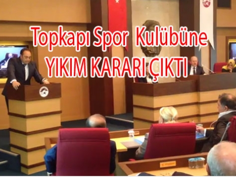 Şimdi de Topkapı spor kulübü yıkılıyor