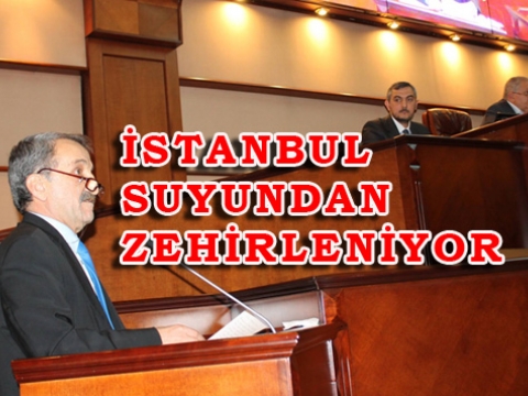 İSTANBUL SUYUNDAN ZEHİRLENİYOR
