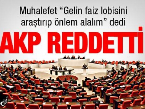 AKP'liler "Faiz lobisi araştırılsın" önergesini reddetti 