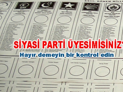 Bir siyasi partiye üyemisiniz?, Yok demeyin, Kimbilir belkide üyesiniz