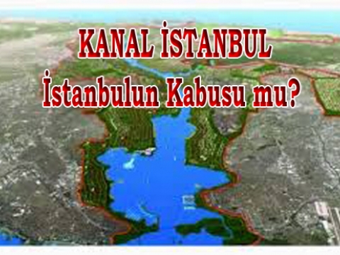 Kanal İstanbul Felaket mi?