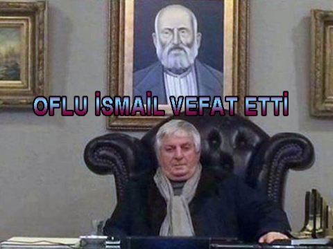 Son Kabadayı Oflu İsmail vefat etti