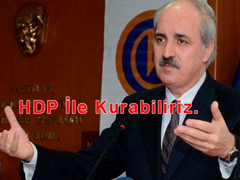 Numan Kurtulmuş Hükumet HDP ile kurulabilir dedi.