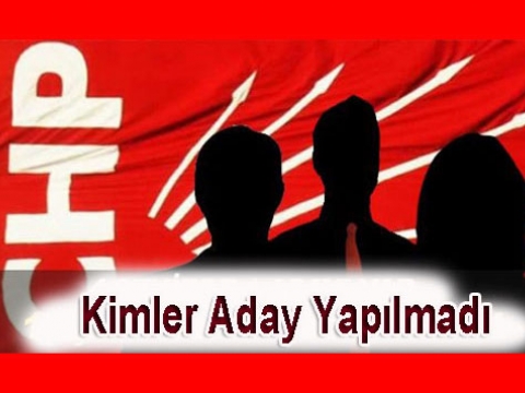 CHP Öne çıkanları aday yapmadı