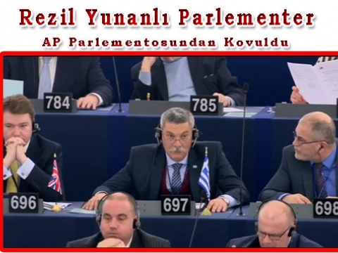Türklere hakaret edince Parlementodan Kovuldu