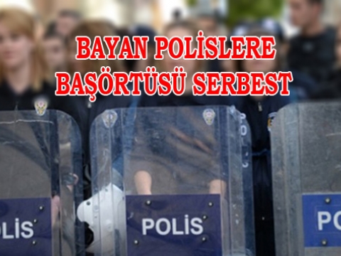 Başörtüsü Polise Serbest