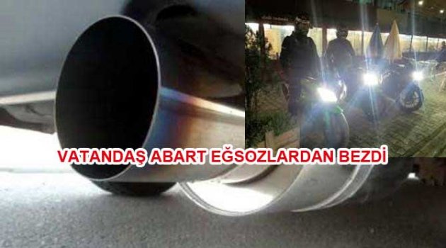 Egsoz terörü halkı Canından bezdirdi