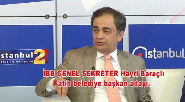 Hayri Baraçlı AKP Fatih Bld. Başkan Adayı oldu