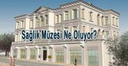 İstanbul Sağlık Müzesi ne olacak?