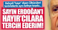 Bahçeli: "Erdoğan'ı, 'HAYIR'cılara tercih ederim