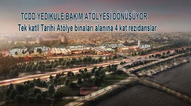 Yedikule TCDD atölye arazisine lüks proje