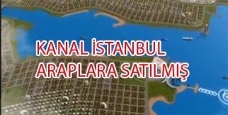 Kanal İstanbul Çoktan satılmış